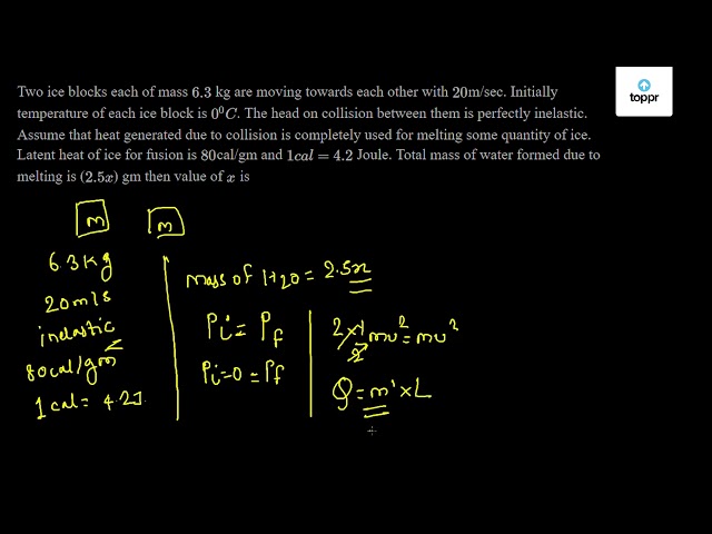 Two ice blocks each of mass 6.3 kg are moving towards each other with ...