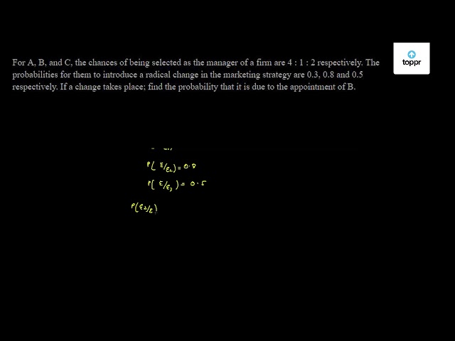 For A, B, And C, The Chances Of Being Selected As The Manager Of A Firm ...