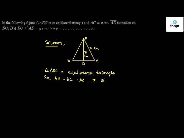 In the following figure ABC is an equilateral triangle and AC = x cm ...