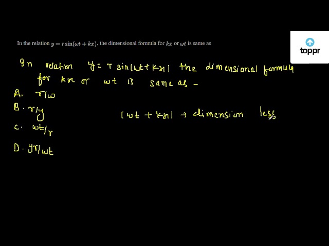 In The Relation Y Rsin W T Kx The Dimensional Formula For Kx Or W T Is Same As