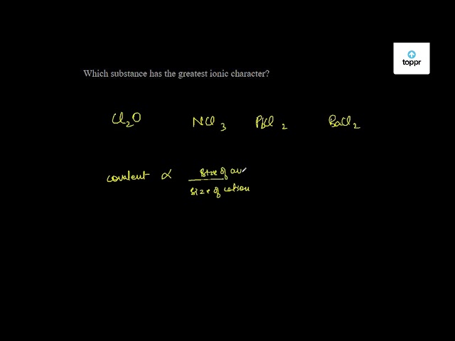 Which Substance Has The Greatest Ionic Character