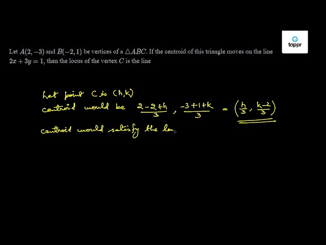 Let A(2, - 3) and B( - 2, 1) be vertices of a ABC . If the centroid of ...