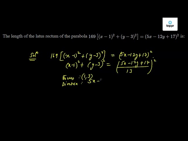 The Length Of The Latus Rectum Of The Parabola 169 X 1 2 Y 3 2 5x 12y 17 2 Is