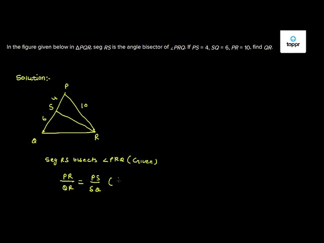 In the figure given below in Δ PQR , seg RS is the angle bisector of ...