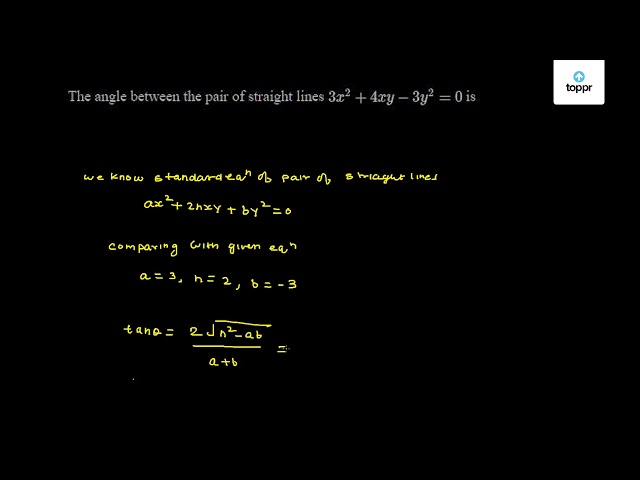 The Angle Between The Pair Of Straight Lines 3x 2 4xy 3y 2 0 Is