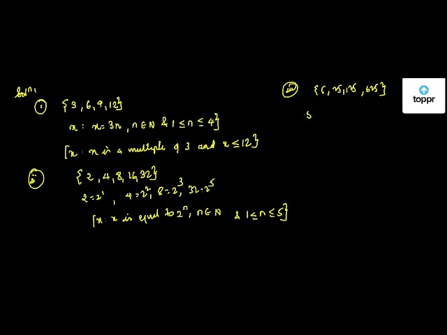 Write The Following Sets In The Set Builder Form I 3 6 9 12 Ii 2 4 8 16 32 Iii 5 25 125 625 Iv 2 4 6 V 1 4 9 100