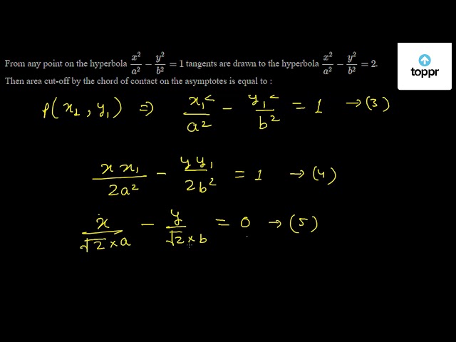 We Duu A 172e B Le Consider The Hyperbola 1 Area Of The Triangle Formed By The Asymptotes And The Tangent Drawn To It At A 0 Is A Ab 2 B