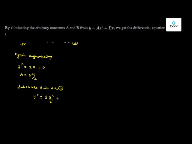 by-eliminating-the-arbitrary-constants-a-and-b-from-y-ax-2-bx-we