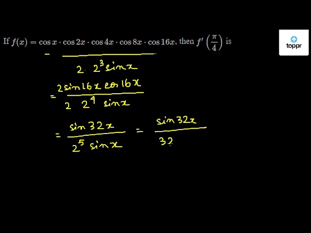 If F X Cos X Cos 2x Cos 4x Cos 8x Cos 16x Then F Pi4 Is