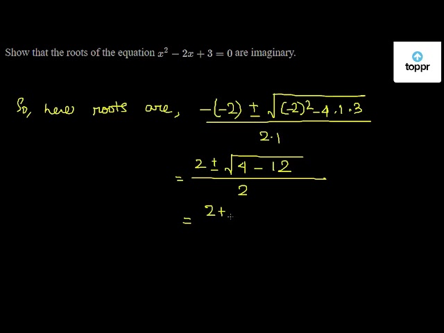 Show That The Roots Of The Equation X 2 2x 3 0 Are Imaginary