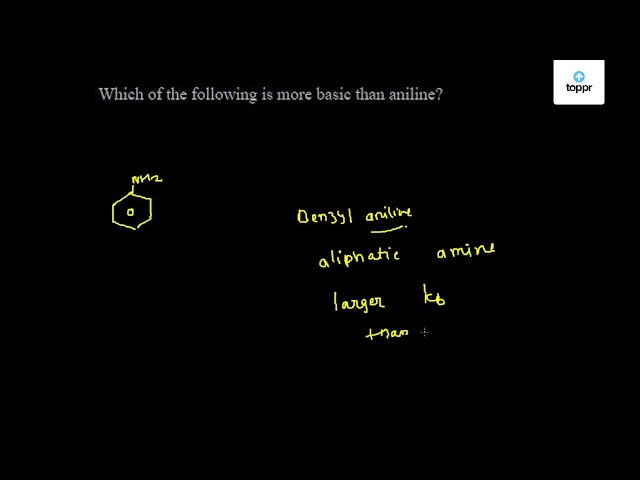 Which Of The Following Is More Basic Than Aniline