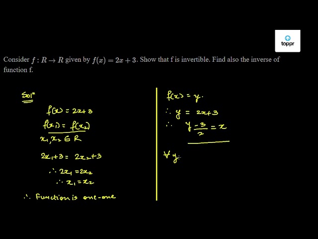 Consider F R R Given By F X 2x 3 Show That F Is Invertible Find Also The Inverse Of Function F