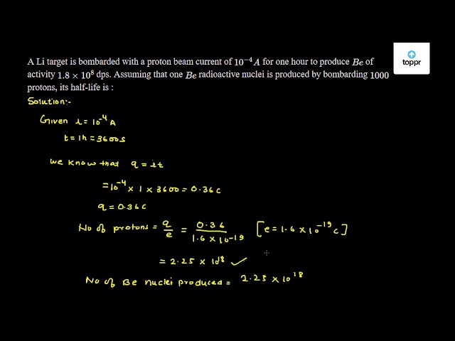 A Li target is bombarded with a proton beam current of 10^-4 A for one ...