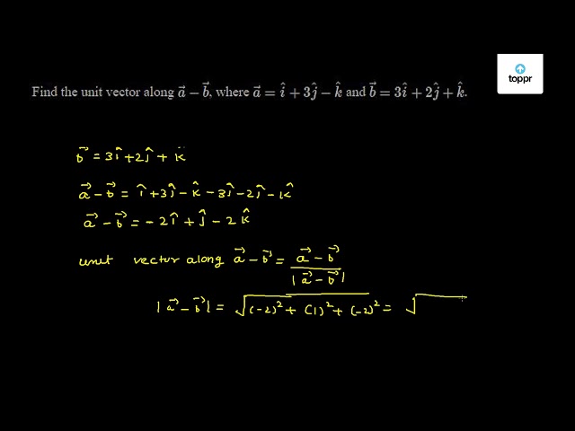 Find The Unit Vector Along A B Where A I 3ĵ K And B 3i 2ĵ K