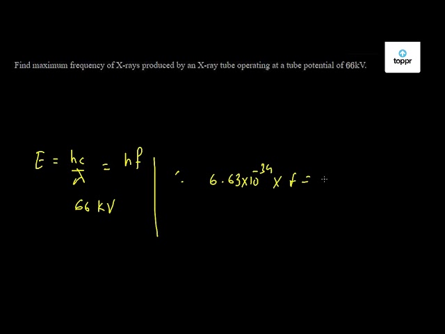find-maximum-frequency-of-x-rays-produced-by-an-x-ray-tube