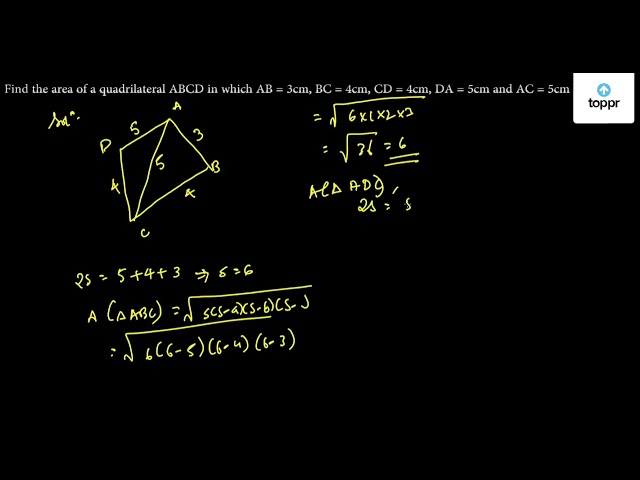 Find The Area Of A Quadrilateral Abcd In Which Ab 3 Cm Bc 4 Cm Cd 4 Cm Da 5 Cm And Ac 5 Cm