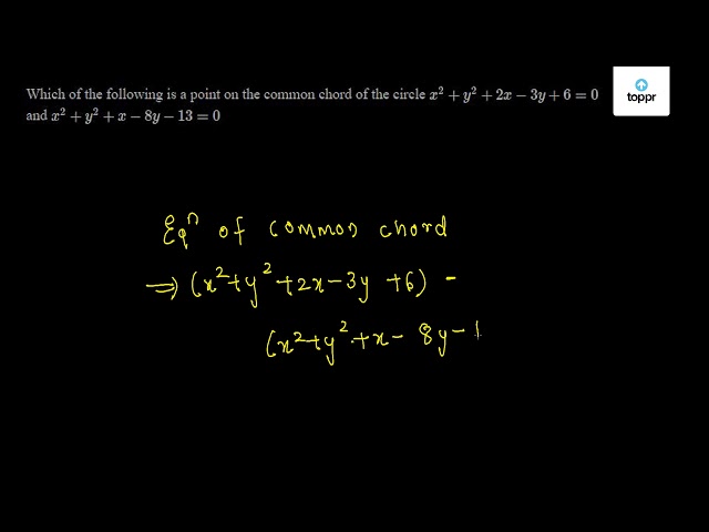 Which of the following is a point on the common chord of the circle x^2 ...