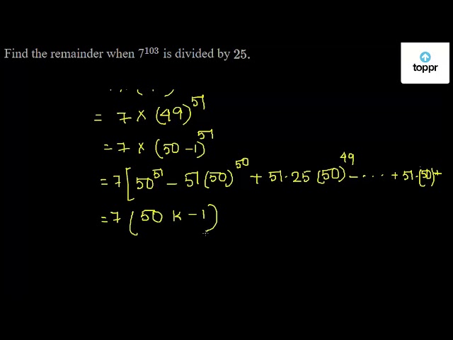 Solved Find The Remainder When 7 103 Is Divided By 25