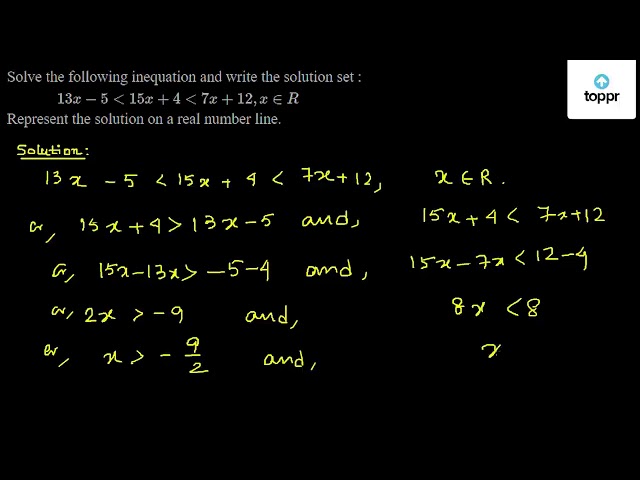 Solve The Following Inequation And Write The Solution Set 13x 5 15x 4 7x 12 X R Represent The Solution On A Real Number Line