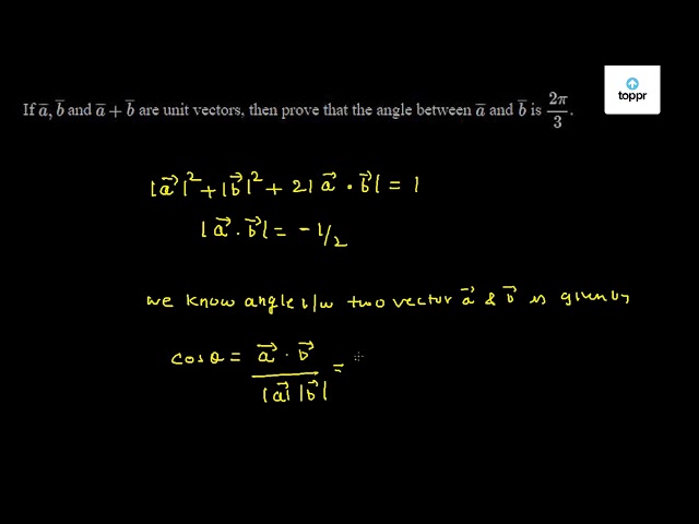 If A, B And A + B Are Unit Vectors, Then Prove That The Angle Between A ...