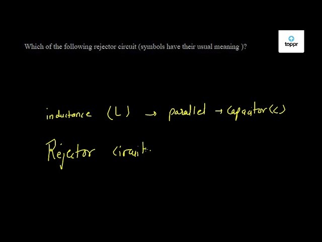 which-of-the-following-rejector-circuit-symbols-have-their-usual