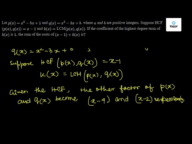 Let p(x) = x^2 - 5x + 1 and q(x) = x^2 - 3x + b . where a and b are ...