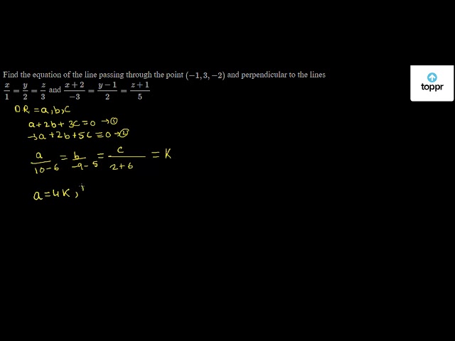 Find The Equation Of The Line Passing Through The Point 1 3 2 And Perpendicular To The Lines X1 Y2 Z3 And X 2 3 Y 12 Z 15