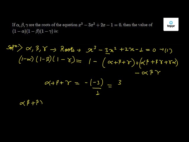 If alpha, beta, gamma are the roots of the equation x^3 - 3x^2 + 2x - 1 ...