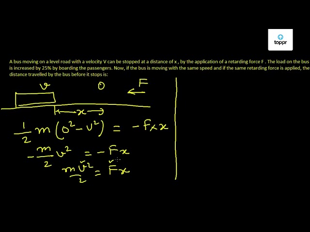 A bus moving on a level road with a velocity V can be stopped at a ...