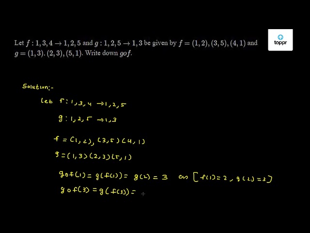 Let F 1 3 4 1 2 5 And G 1 2 5 1 3 Be Given By F 1 2 3 5 4 1 And G 1 3 2 3 5 1 Write Down Gof