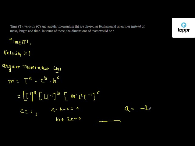 Time (T) ,Velocity (C) and angular momentum (H) are chosen as ...