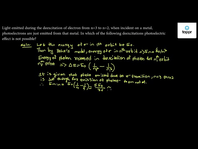 Light emitted during the deexcitation of electron from n = 3 to n = 2 ...