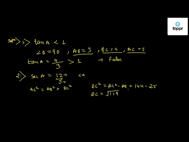 State Whether The Following Are True Or False Justify Your Answer I The Value Of Tana Is Always Less Than 1 Ii Seca 12 5 For Some Value Of Angle A Iii Cosa