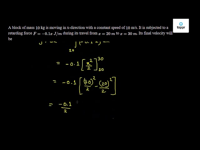 A block of mass 10 kg is moving in x - direction with a constant speed ...