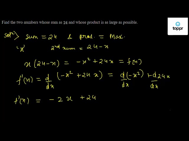 Ex 6.3, 13 - Find two numbers whose sum is 24, product is large