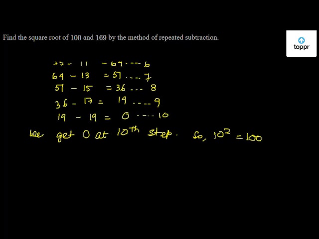 find-the-square-root-of-100-and-169-by-the-method-of-repeated-subtraction