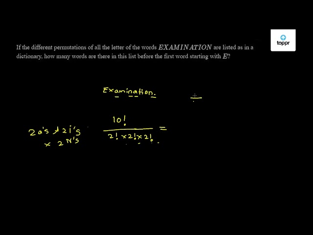 If The Different Permutations Of All The Letter Of The Words Examination Are Listed As In A Dictionary How Many Words Are There In This List Before The First Word Starting With