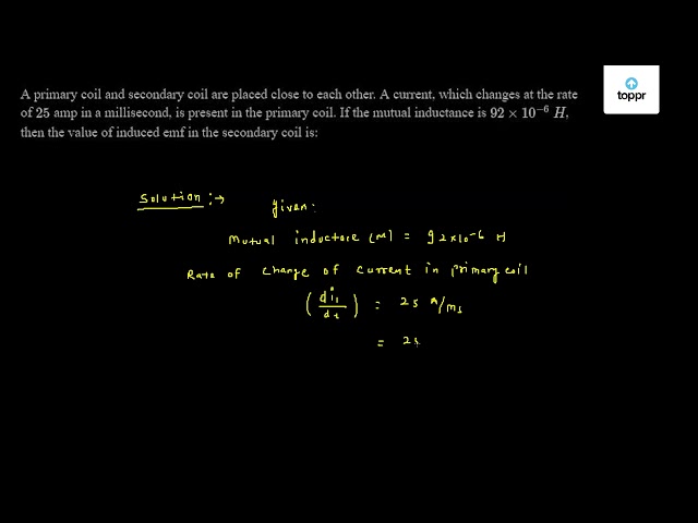 a-primary-coil-and-secondary-coil-are-placed-close-to-each-other-a