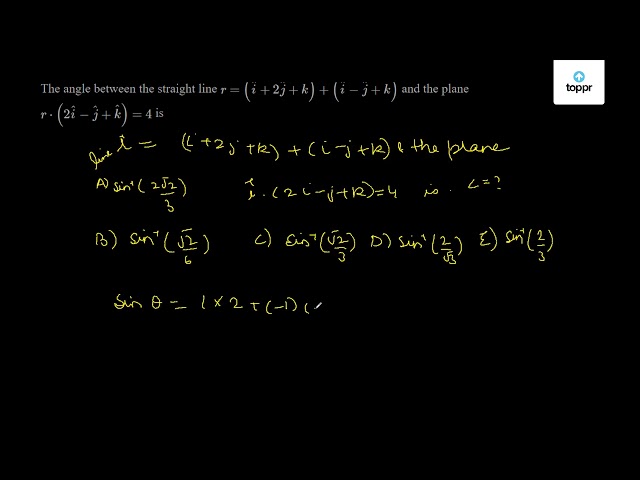 The angle between the straight line r = ( vec i + 2vec j + vec k ...