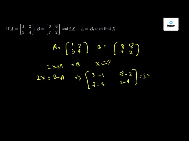 if-a-1-2-3-4-b-3-8-7-2-and-2x-a-b-then-find-x