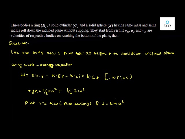 Three bodies a ring (R) , a solid cylinder (C) and a solid sphere (S ...