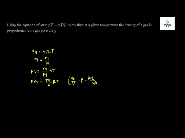 Using The Equation Of State Pv Nrt Show That At A Given Temperature The Density Of A Gas Is Proportional To Its Gas Pressure P