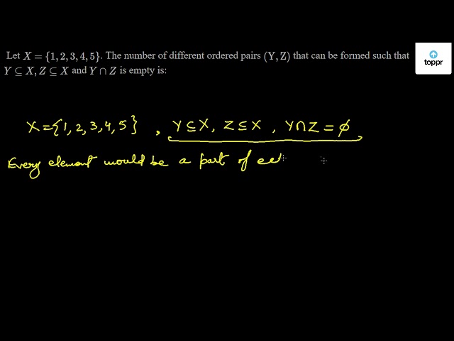 Let X 1 2 3 4 5 The Number Of Different Ordered Pairs Y Z That Can Be Formed Such That Y X Z X And Y Z Is Empty Is