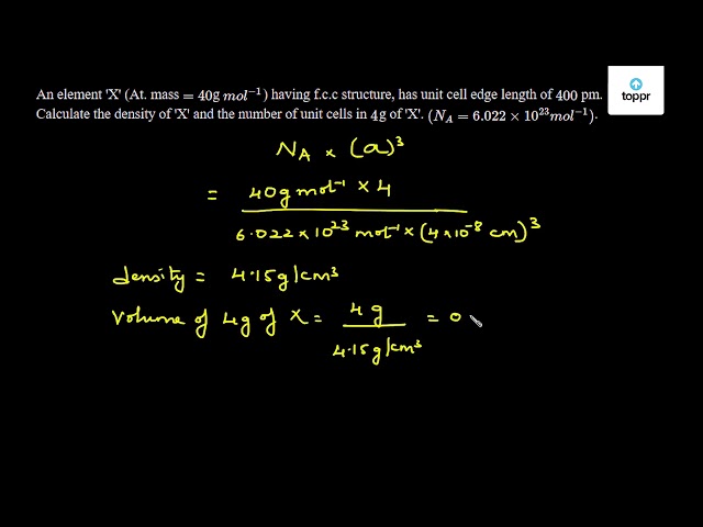 An element 'X' (At. mass = 40 g mol^-1 ) having f.c.c structure, has ...