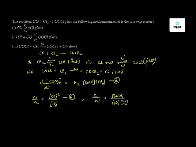 The reaction: CO + Cl2→ COCl2 has the following mechanism.What is the ...