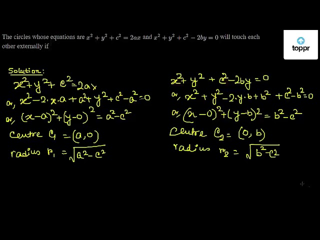 The Circles Whose Equations Are X 2 Y 2 C 2 2ax And X 2 Y 2 C 2 2by 0 Will Touch Each Other Externally If