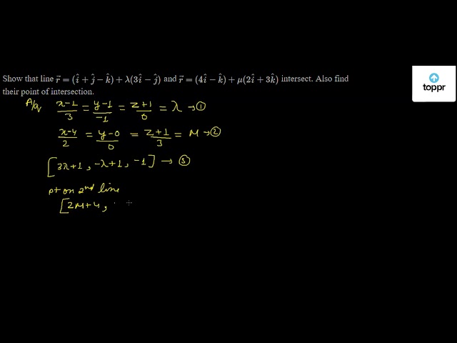 Show That Line R I ĵ K Lambda 3i ĵ And R 4i K Mu 2i 3k Intersect Also Find Their Point Of Intersection