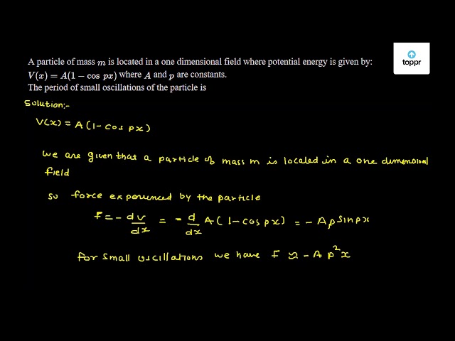 A particle of mass m is located in a one dimensional field where ...