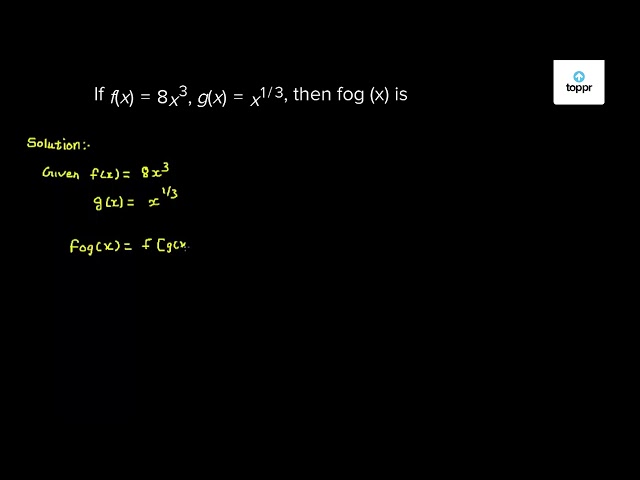 If F X 8x 3 G X X 1 3 Then Fog X Is