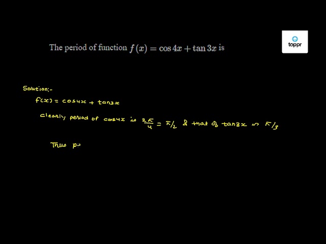 the-period-of-function-f-x-cos4x-tan3x-is